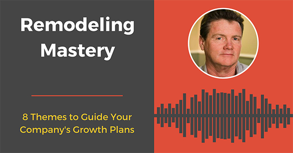 8 Themes to Guide Your Company's Growth Plans [Remodeling Mastery Podcast]