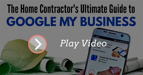 The Home Contractor's Ultimate Guide to Google My Business [On-Demand Webinar]