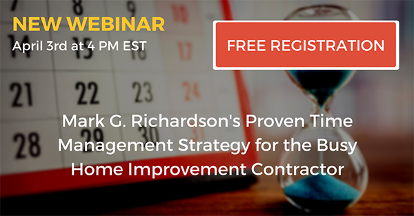 [New Webinar] Mark G. Richardson's Proven Time Management Strategy for the Busy Home Improvement Contractor