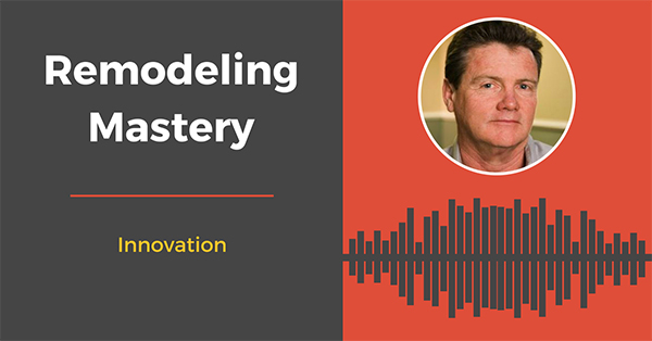 Becoming Innovative [Remodeling Mastery Podcast]