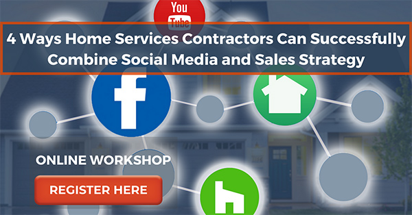 4 Ways Home Services Contractors Can Successfully Combine Social Media and Sales Strategy [Contractor Marketing Webinar]