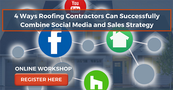 4 Ways Roofing Contractors Can Successfully Combine Social Media and Sales Strategy [Contractor Marketing Webinar]