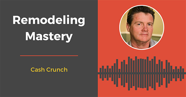 [Remodeling Mastery Podcast] Cash Crunch