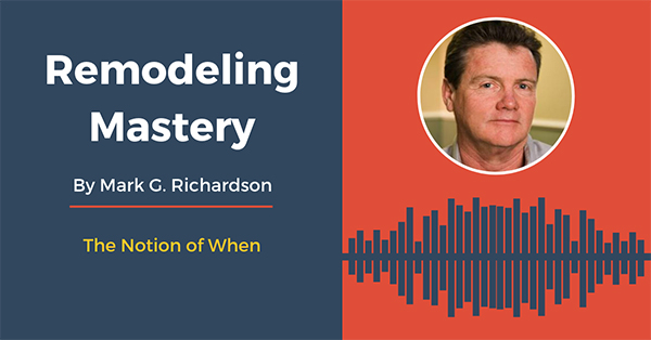 [Remodeling Mastery Podcast] The Notion of When