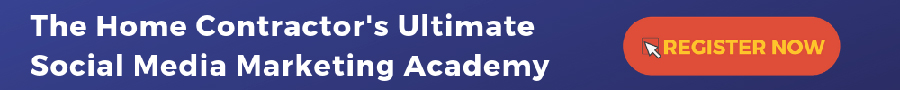 The Home Contractor's Ultimate Social Media Marketing Academy
