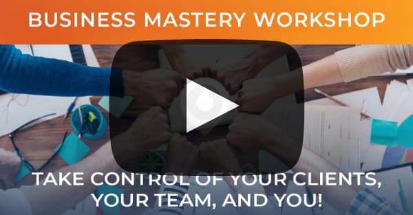 Business Mastery Workshop: Take Control of Your Clients, Your Team, and You! [Video]