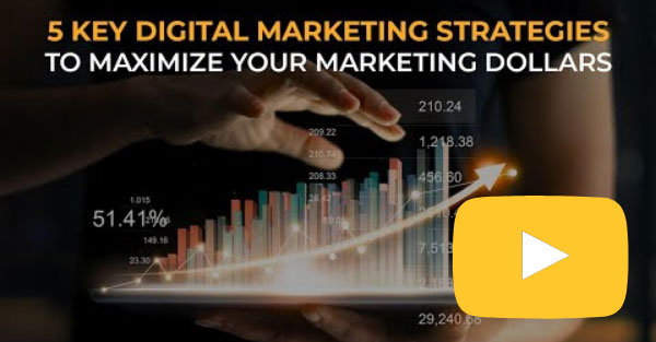 5 Key Digital Marketing Strategies to Maximize Your Marketing Dollars [Video]