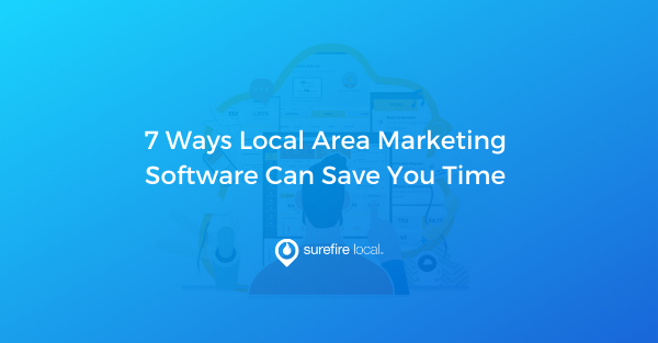 7 Ways Local Area Marketing Software Can Save You Time 7 Ways Local Area Marketing Software Can Save You Time