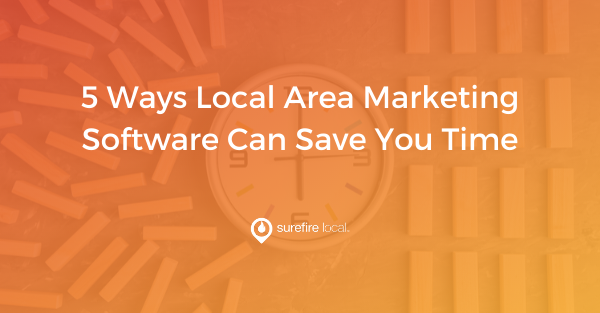 5 Ways Local Area Marketing Software Can Save You Time 5 Ways Local Area Marketing Software Can Save You Time