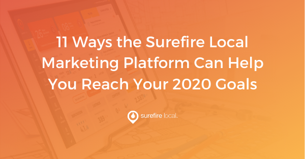 11 Ways the Surefire Local Marketing Platform Can Help You Reach Your 2020 Goals 11 Ways the Surefire Local Marketing Platform Can Help You Reach Your 2020 Goals