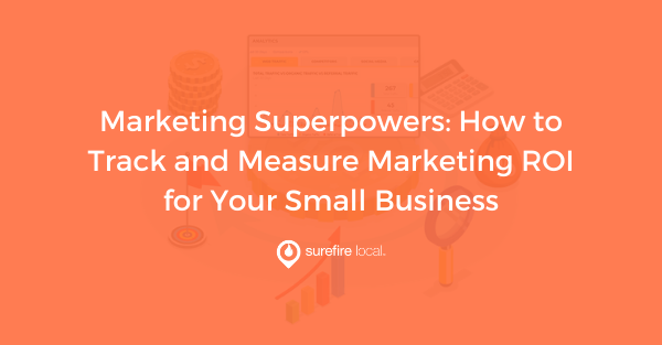 Marketing Superpowers How to Track and Measure Marketing ROI for Your Small Business Marketing Superpowers How to Track and Measure Marketing ROI for Your Small Business