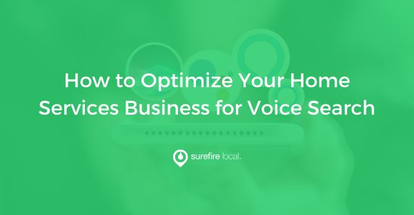 How to Optimize Your Home Services Business for Voice Search How to Optimize Your Home Services Business for Voice Search