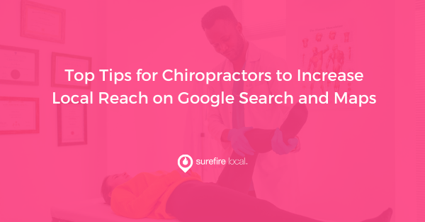 Top Tips for Chiropractors to Increase Local Reach on Google Search and Maps Top Tips for Chiropractors to Increase Local Reach on Google Search and Maps