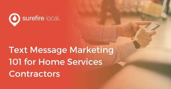 Text Message Marketing 101 for Home Services Contractors Text Message Marketing 101 for Home Services Contractors