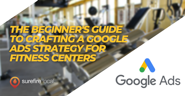 The Beginner's Guide to Crafting a Google Ads Strategy for Fitness Centers The Beginner's Guide to Crafting a Google Ads Strategy for Fitness Centers