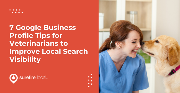 7 Google Business Profile Tips for Veterinarians to Improve Local Search Visibility 7 Google Business Profile Tips for Veterinarians to Improve Local Search Visibility