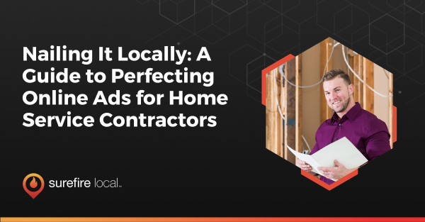 Nailing It Locally A Guide to Perfecting Online Ads for Home Service Contractors Nailing It Locally A Guide to Perfecting Online Ads for Home Service Contractors