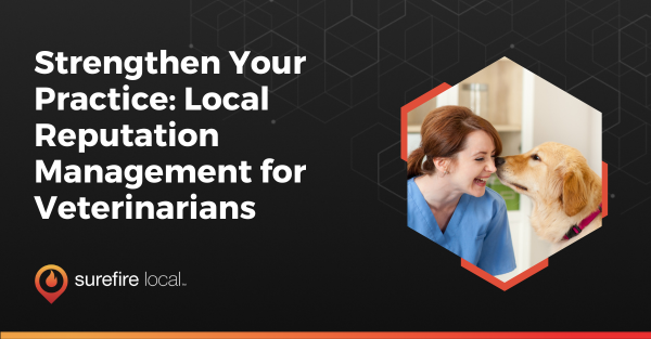 Strengthen Your Practice Local Reputation Management for Veterinarians Strengthen Your Practice Local Reputation Management for Veterinarians