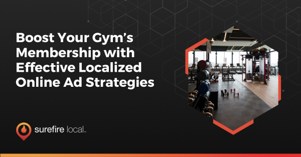 Boost Your Gym’s Membership with Effective Localized Online Ad Strategies Boost Your Gym’s Membership with Effective Localized Online Ad Strategies