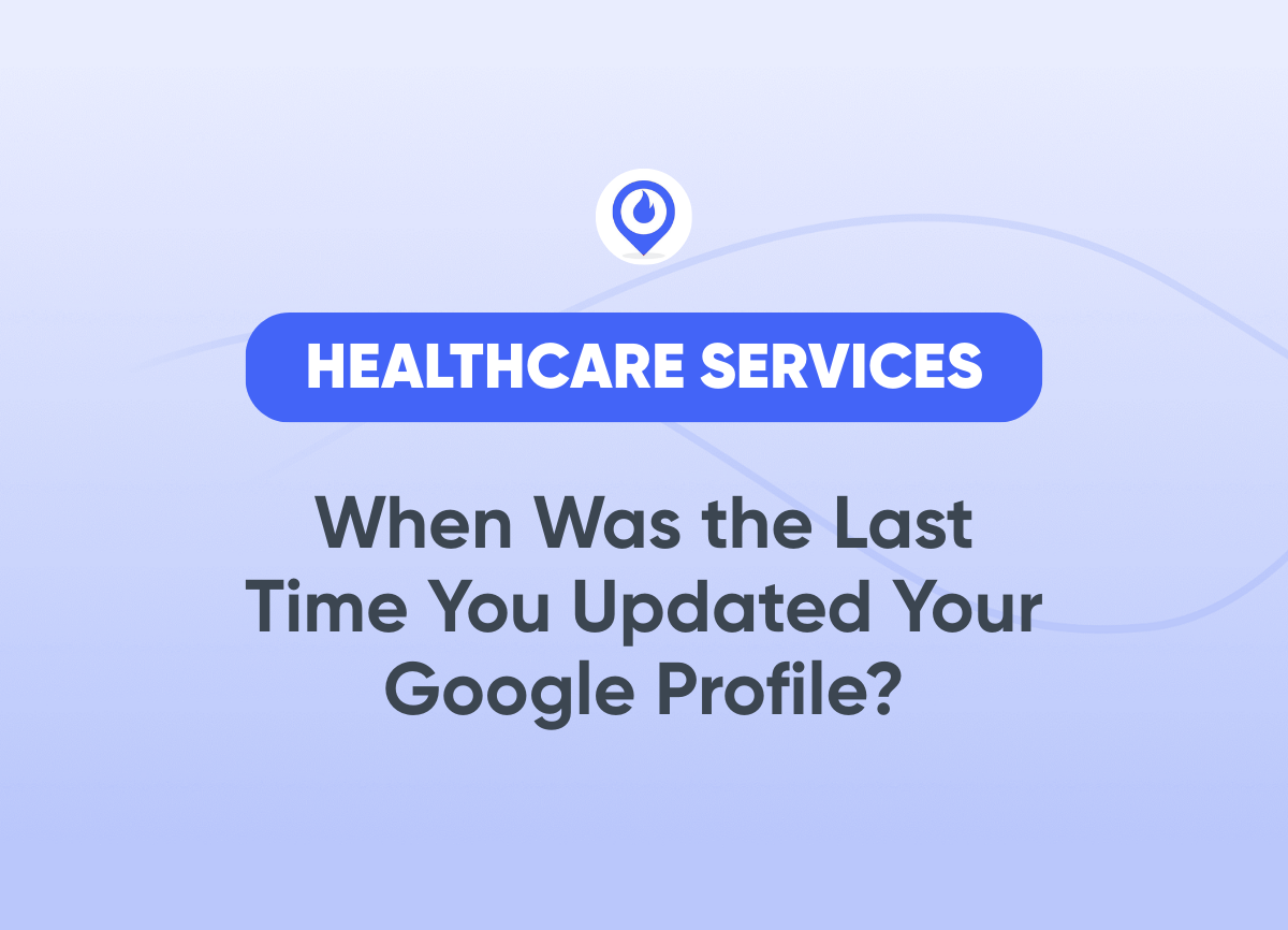 When Was the Last Time You Updated Your Google Profile Healthcare Services Marketing