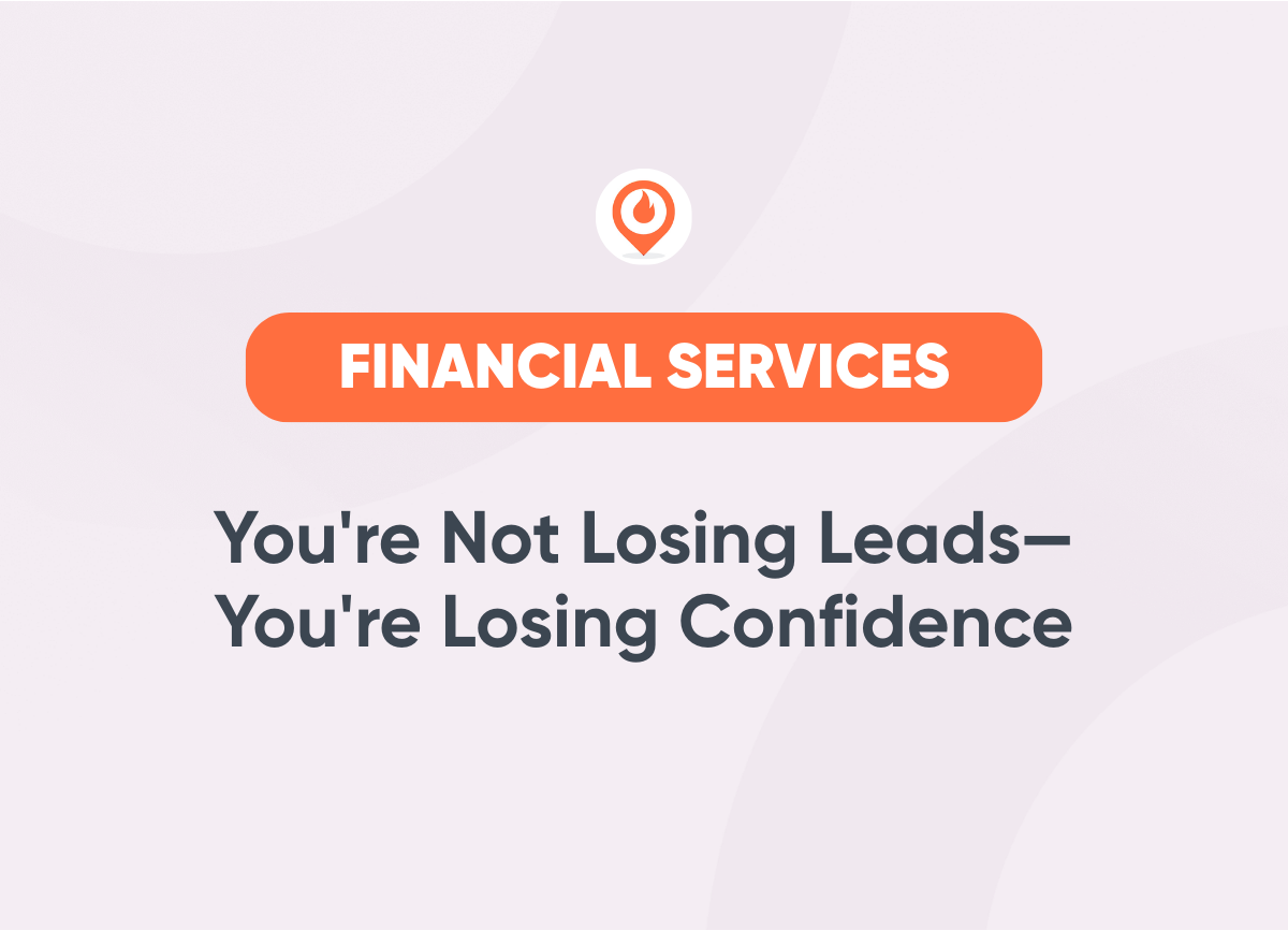 You're Not Losing Leads—You're Losing Confidence Financial Services Marketing