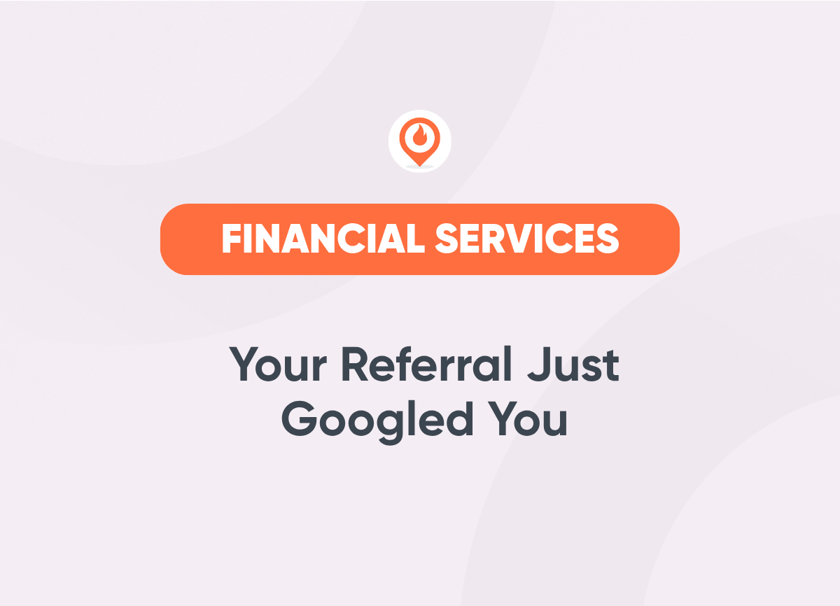 Your Referral Just Googled You financial services marketing